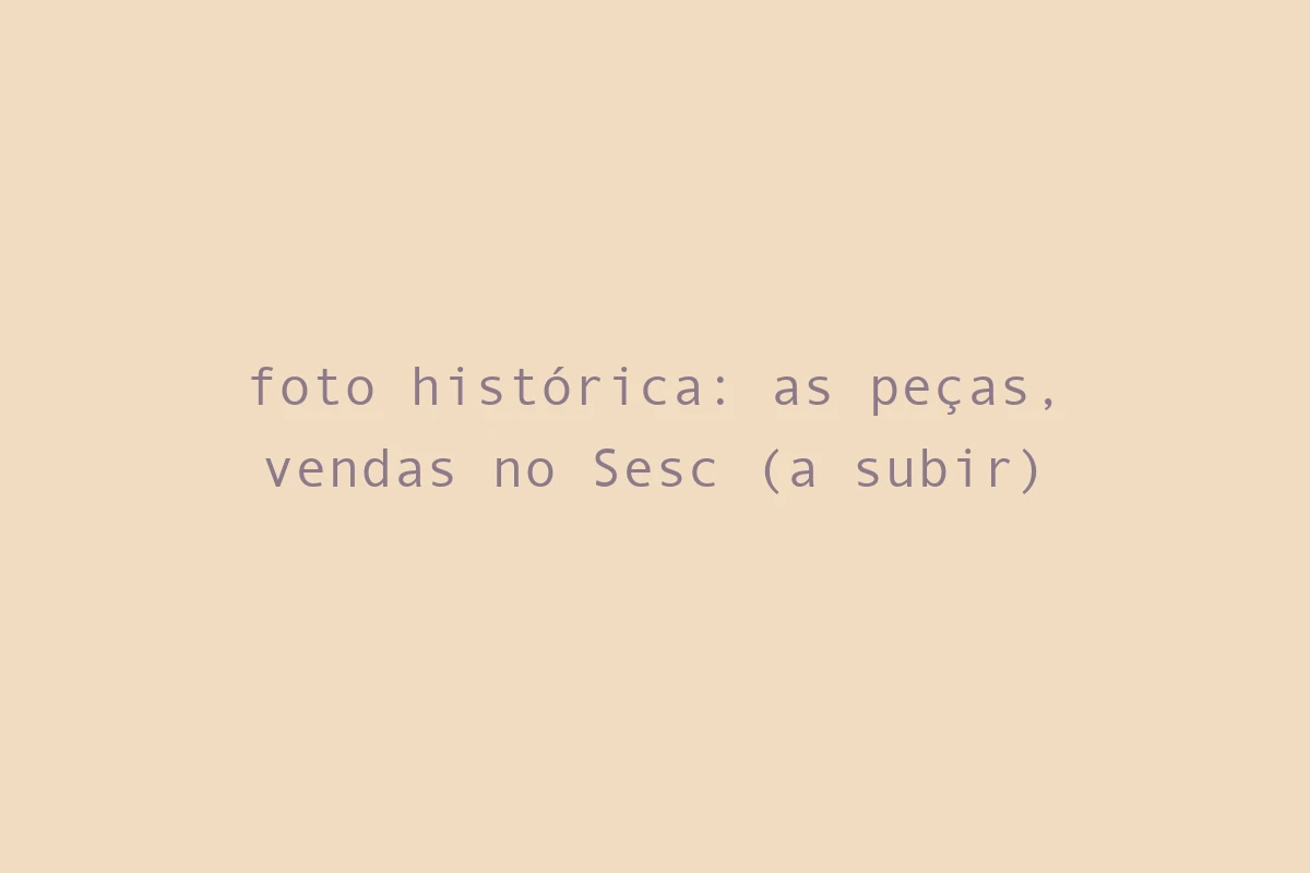 foto histórica: as peças, vendas no Sesc (a subir)