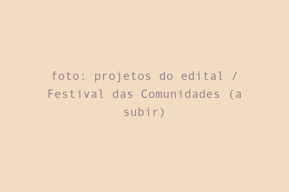 foto: projetos do edital / Festival das Comunidades (a subir)